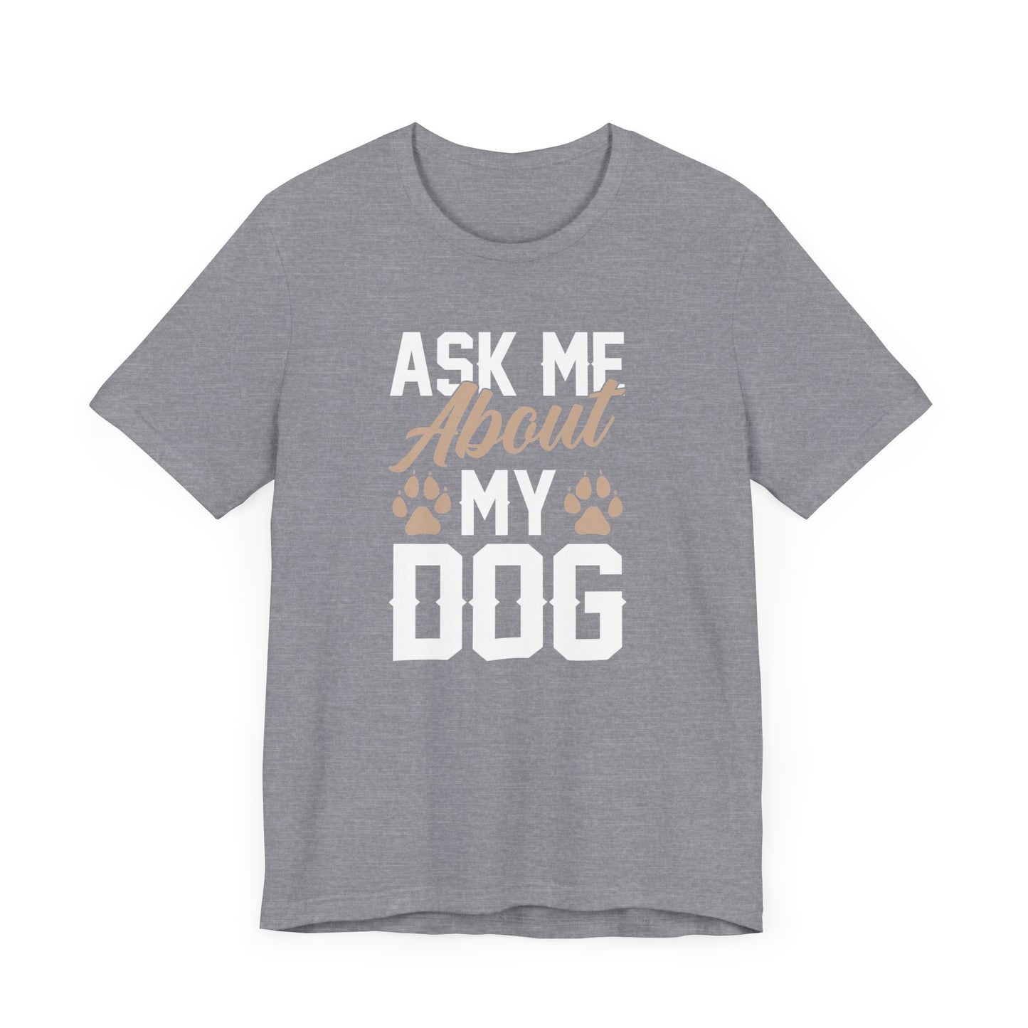 Ask Me About My Dog Unisex Jersey Tee