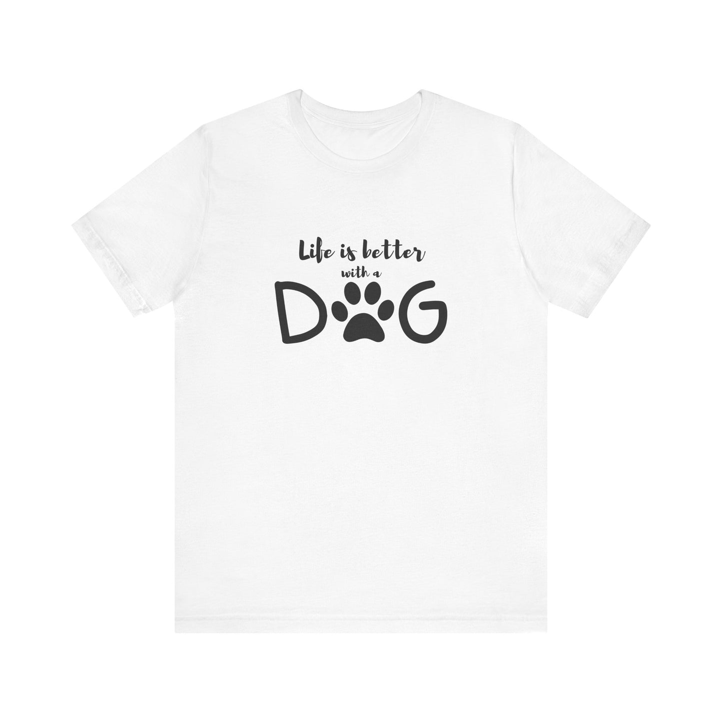 Life Is Better With A Dog Unisex Tee