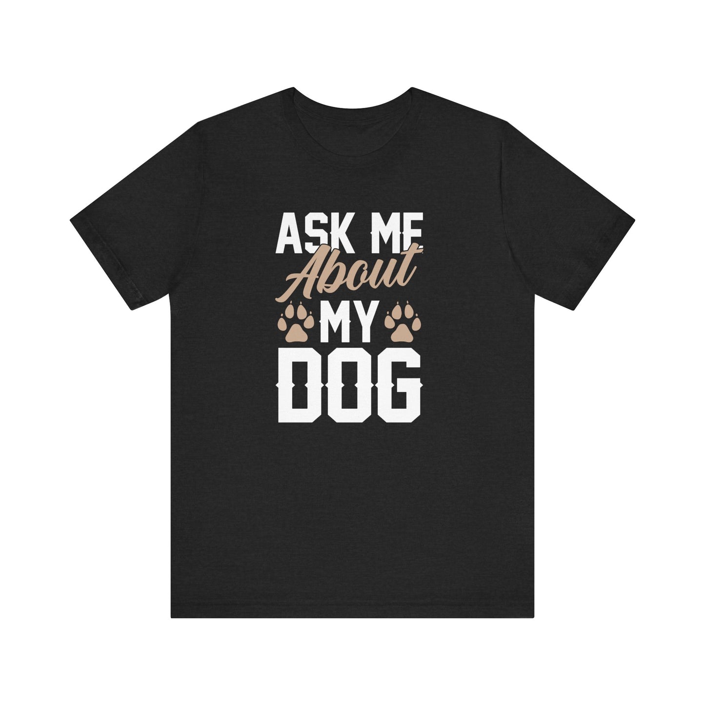 Ask Me About My Dog Unisex Jersey Tee