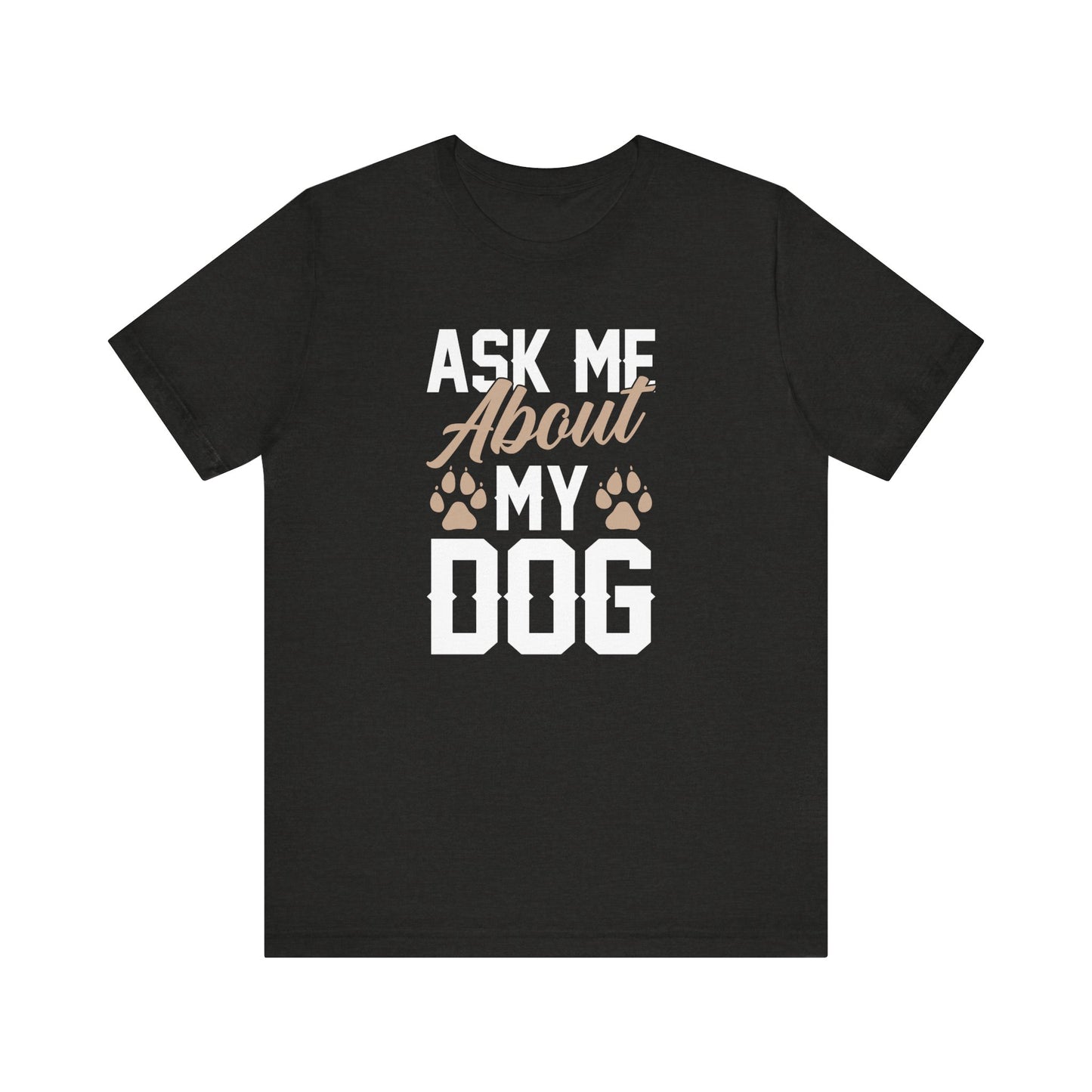 Ask Me About My Dog Unisex Jersey Tee