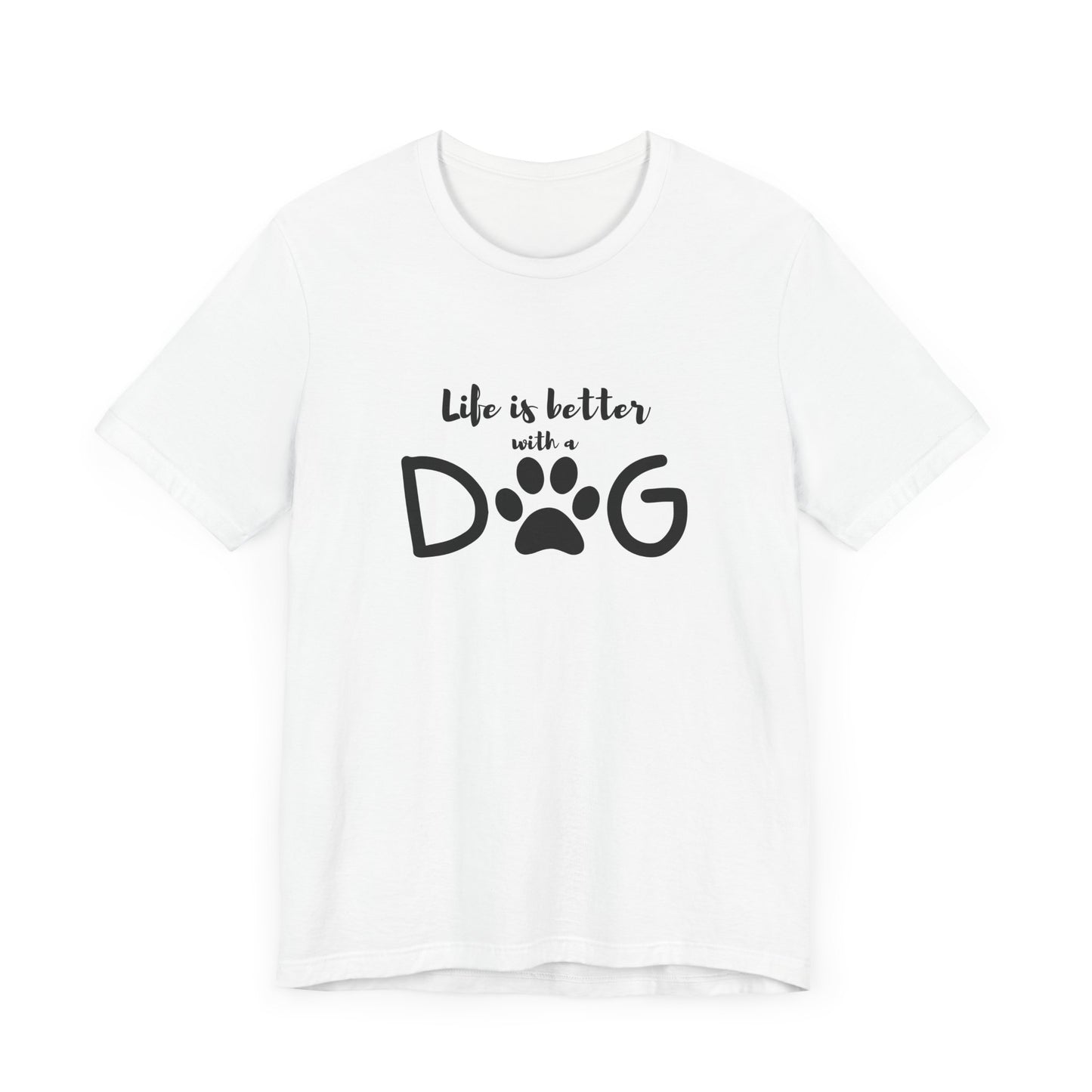 Life Is Better With A Dog Unisex Tee