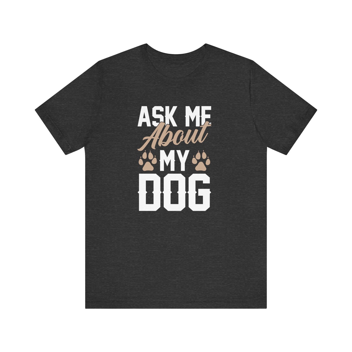 Ask Me About My Dog Unisex Jersey Tee