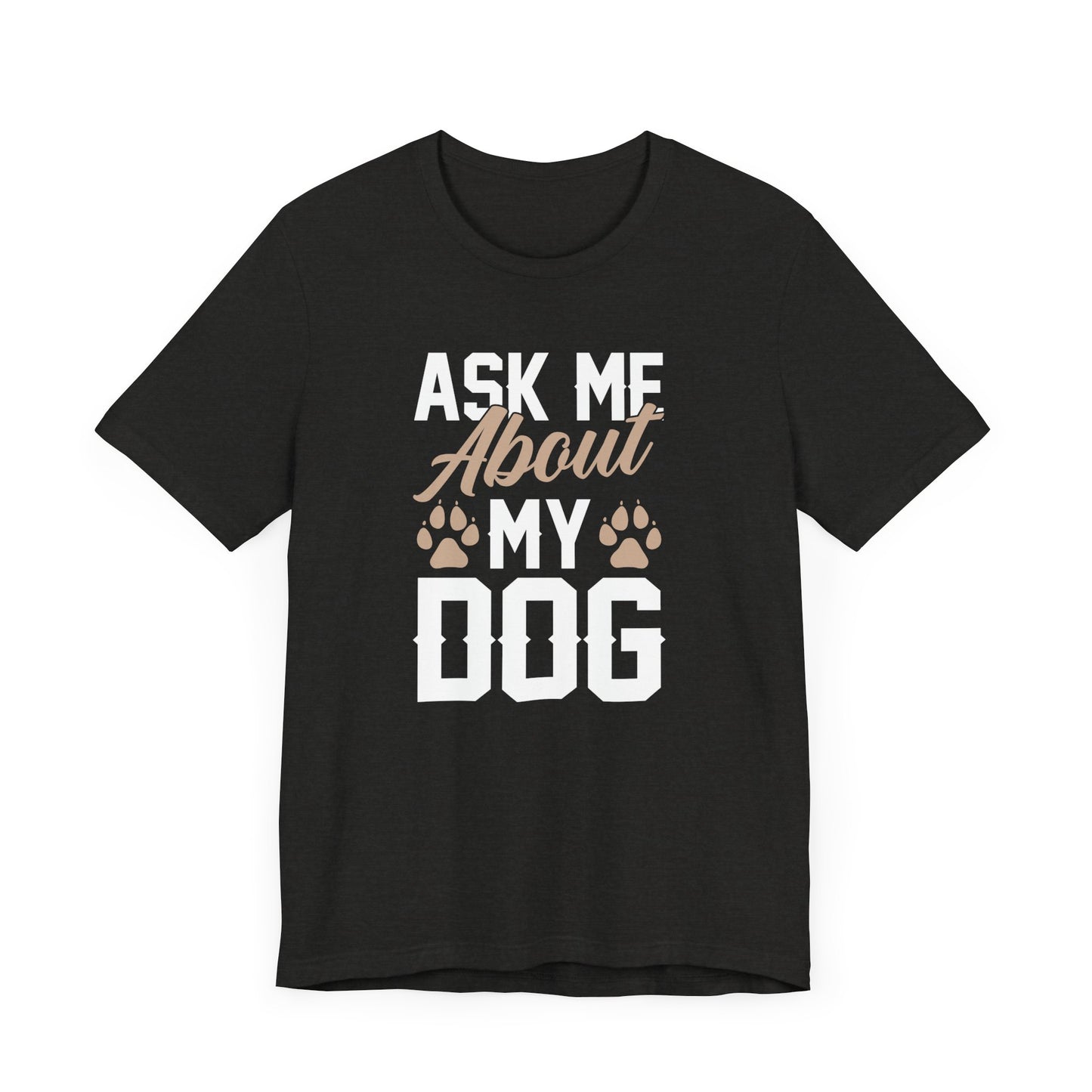 Ask Me About My Dog Unisex Jersey Tee