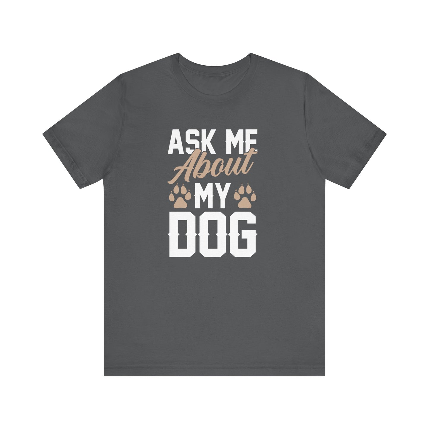 Ask Me About My Dog Unisex Jersey Tee