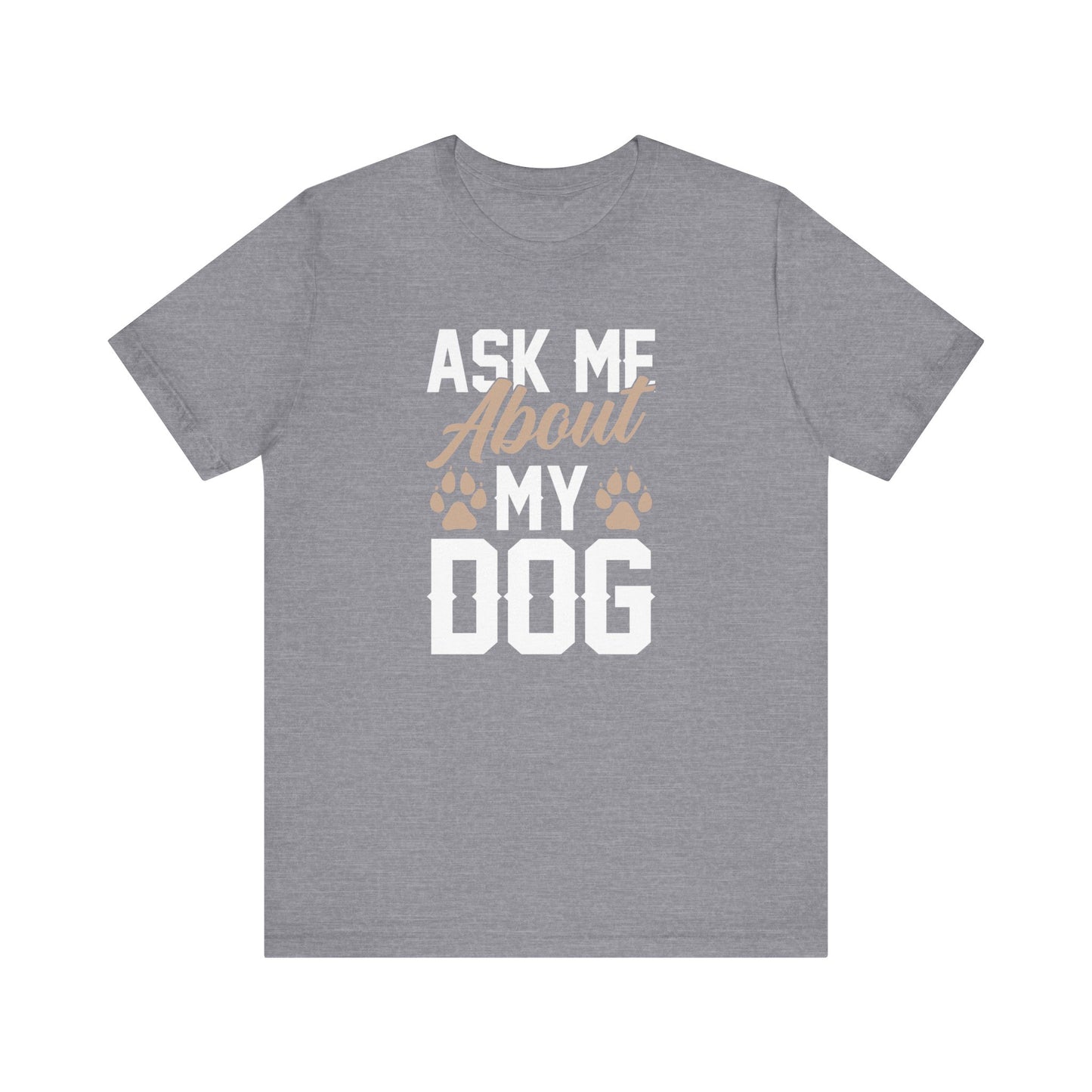 Ask Me About My Dog Unisex Jersey Tee