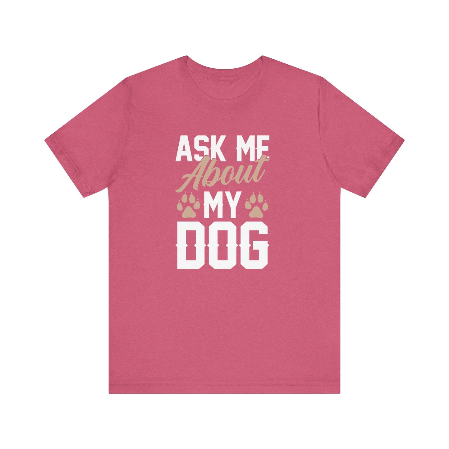 Ask Me About My Dog Unisex Jersey Tee